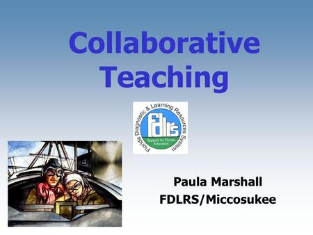 Collaborative Teaching Paula Marshall FDLRS/Miccosukee.