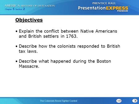 Objectives Explain the conflict between Native Americans and British settlers in 1763. Describe how the colonists responded to British tax laws. Describe.