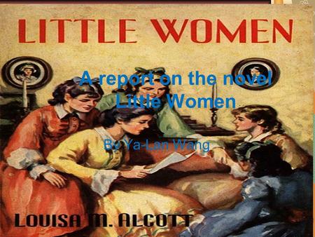 A report on the novel Little Women By Ya-Lan Wang.