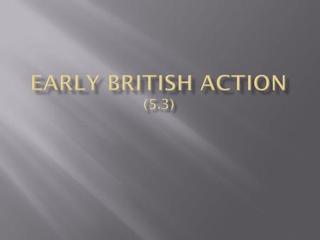  Changes were taking place in Britain  New King crowned- King George III  Stubborn, proud and determined to “Take Charge” of the colonies  No clue.