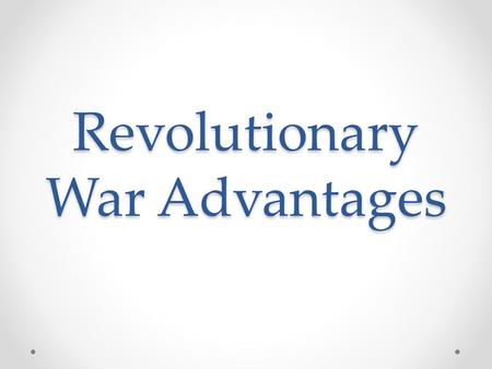 Revolutionary War Advantages. British During the previous 100 years, the British had enjoyed triumph after triumph over nations as powerful as France.