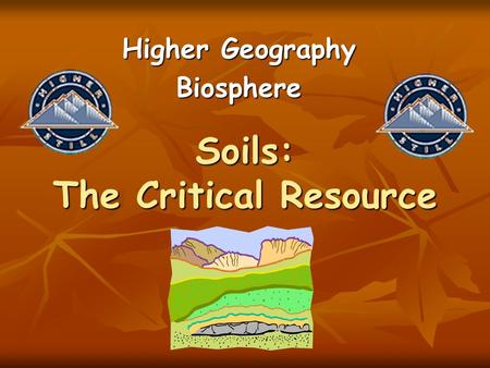 Soils: The Critical Resource Higher Geography Biosphere.