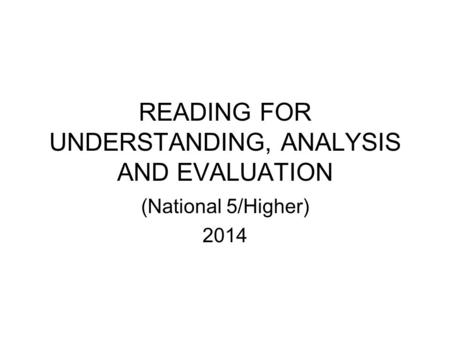 READING FOR UNDERSTANDING, ANALYSIS AND EVALUATION (National 5/Higher) 2014.