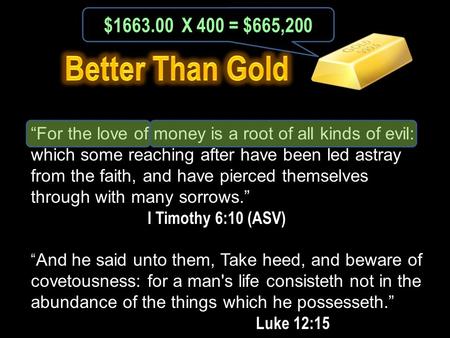 “For the love of money is a root of all kinds of evil: which some reaching after have been led astray from the faith, and have pierced themselves through.