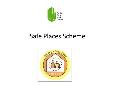 Safe Places Scheme. What is Safe Places? If something goes wrong when a vulnerable person is out and about in Nottingham and Nottinghamshire, he / she.