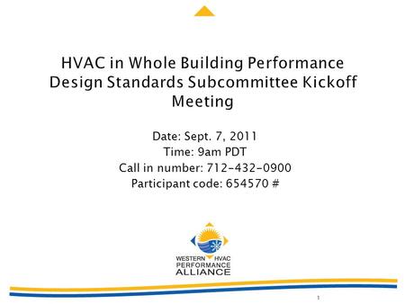 Date: Sept. 7, 2011 Time: 9am PDT Call in number: 712-432-0900 Participant code: 654570 # 1.