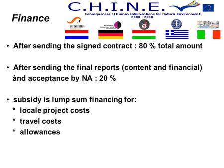 Finance After sending the signed contract : 80 % total amount After sending the final reports (content and financial) ànd acceptance by NA : 20 % subsidy.