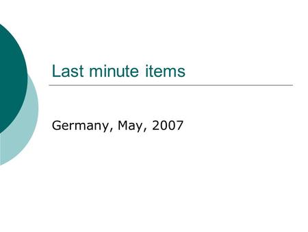 Last minute items Germany, May, 2007. Page 1  What does their money look like?  Photocopies Passport Credit cards Drivers license.