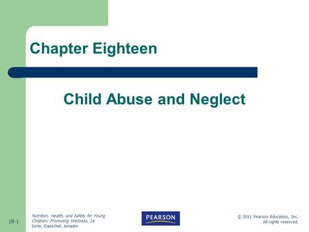 18-1 © 2011 Pearson Education, Inc. All rights reserved. Nutrition, Health, and Safety for Young Children: Promoting Wellness, 1e Sorte, Daeschel, Amador.