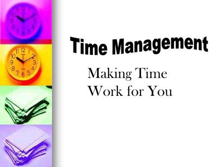 Making Time Work for You. Time Management Personal Time Management Personal Time Management How do you set personal priorities?