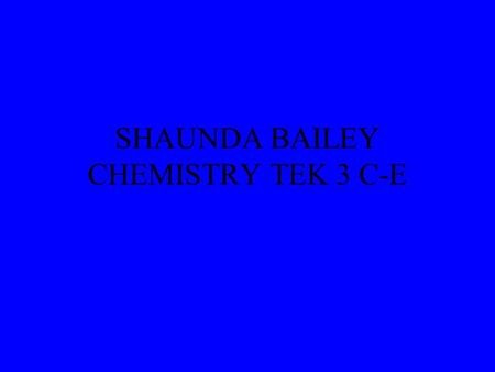 SHAUNDA BAILEY CHEMISTRY TEK 3 C-E TEK 3 C) evaluate the impact of research on scientific thought, society, and the environment; (D) describe the connection.