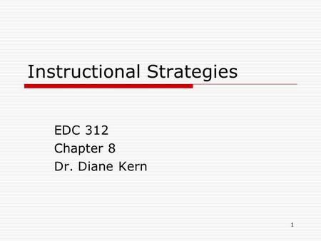 1 Instructional Strategies EDC 312 Chapter 8 Dr. Diane Kern.