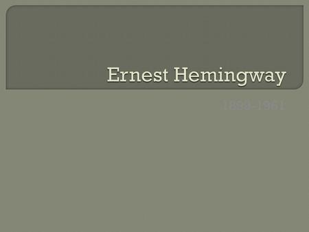 1899-1961. Background  Born in Oak Park, IL.  Began writing while working on high school newspaper.  Worked as a reporter for the Kansas City Star.