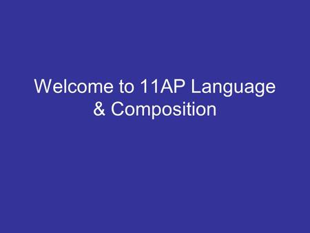 Welcome to 11AP Language & Composition. Ways in which you are “opening doors” for yourself”: 1)You have chosen to take the hardest, most rigorous English.