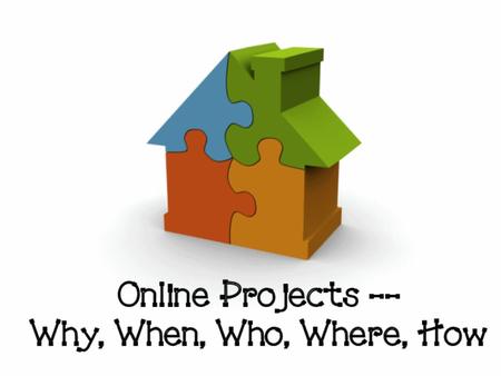 Who?? You!!! An Online Project uses the Internet to enhance curriculum-based lessons. An Online Project includes collaboration with people in another.