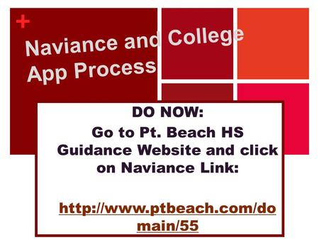 + Naviance and College App Process DO NOW: Go to Pt. Beach HS Guidance Website and click on Naviance Link:  main/55.