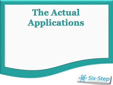 Actual Applications Overview Letters of Recommendation Filling Out the Actual Applications Record of College Application Submissions.