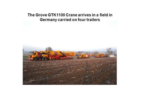 The Grove GTK1100 Crane arrives in a field in Germany carried on four trailers.