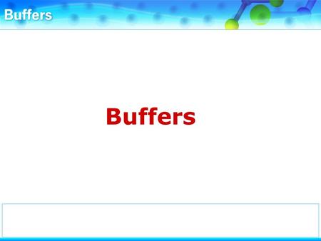 Buffers. Buffers are solutions that resist changes in pH when small amounts of acid or base are added, or when they are diluted.