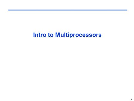 .1 Intro to Multiprocessors. .2 The Big Picture: Where are We Now? Processor Control Datapath Memory Input Output Input Output Memory Processor Control.