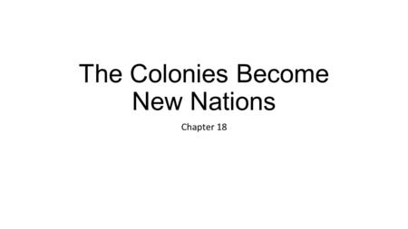 The Colonies Become New Nations