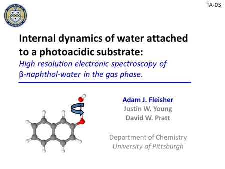 Adam J. Fleisher Justin W. Young David W. Pratt Department of Chemistry University of Pittsburgh Internal dynamics of water attached to a photoacidic substrate: