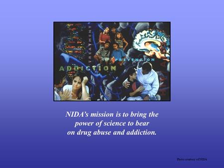 Slide 1: The National Institute on Drug Abuse (NIDA) is part of the National Institutes of Health and is dedicated to bringing the power of science to.