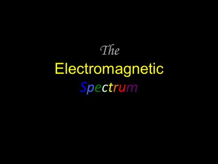 The Electromagnetic Spectrum