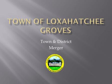 Town & District Merger. The Basics It’s a Long Complicated Process District Services Will Continue to be Needed Dependent District vs. Contracted Independent.