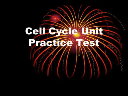 Cell Cycle Unit Practice Test. 1. What is the purpose of mitosis? a.To create 2 new cells b.To divide the chromosomes c.To grow the organism d.To make.