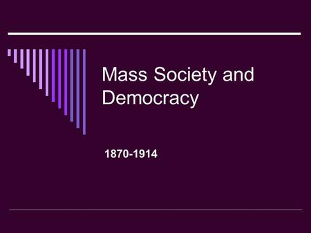 Mass Society and Democracy 1870-1914. The Second Industrial Revolution-New Products  New Products Substitution of steel for iron Electricity Telephone.