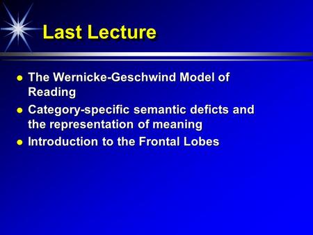 Last Lecture The Wernicke-Geschwind Model of Reading The Wernicke-Geschwind Model of Reading Category-specific semantic deficts and the representation.