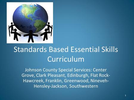 Standards Based Essential Skills Curriculum Johnson County Special Services: Center Grove, Clark Pleasant, Edinburgh, Flat Rock- Hawcreek, Franklin, Greenwood,