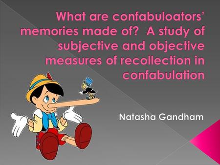  What are confabulators? › Have memories for events that have not been actually experienced suggesting a vivid subjective experience of false memories.