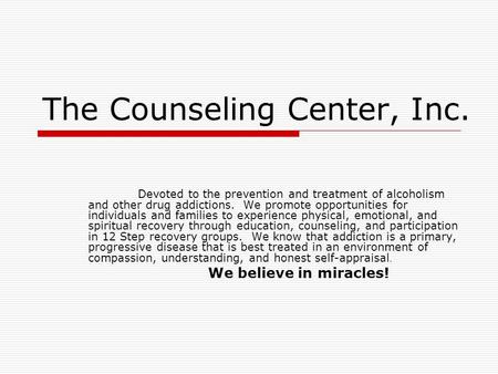 The Counseling Center, Inc. Devoted to the prevention and treatment of alcoholism and other drug addictions. We promote opportunities for individuals and.