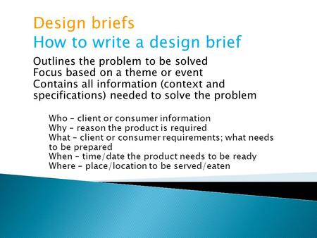 Outlines the problem to be solved Focus based on a theme or event Contains all information (context and specifications) needed to solve the problem Who.