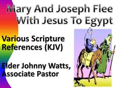 Various Scripture References (KJV) Elder Johnny Watts, Associate Pastor.