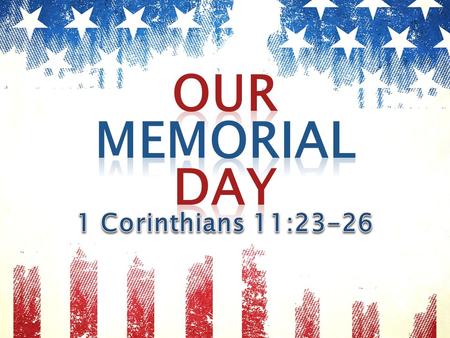  God has established memorials for His people. ◦ Passover: “So this day shall be to you a memorial; and you shall keep it as a feast to the Lord throughout.