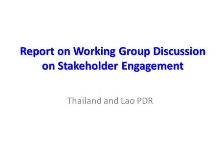 Report on Working Group Discussion on Stakeholder Engagement Thailand and Lao PDR.