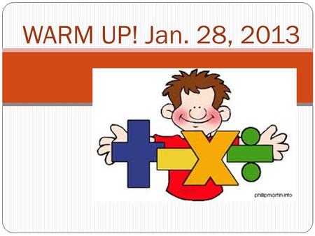 WARM UP! Jan. 28, 2013 Question 1 a.Express 3.157 X 10 -4 in standard form. b.Write 2.35% as a decimal.