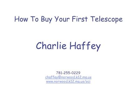 How To Buy Your First Telescope Charlie Haffey 781-255-0229