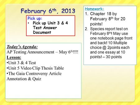 Today’s Agenda: AP Testing Announcement – May 6 th !!!! Lesson: Unit 3 & 4 Test Unit 5 Video Clip Thesis Table The Gaia Controversy Article Annotation.