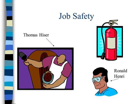 Job Safety Ronald Henri Thomas Hiser. I. Teen Employment Safety Facts A. Every year nearly 70 teens under 18 die from (non-agriculture) work injuries.