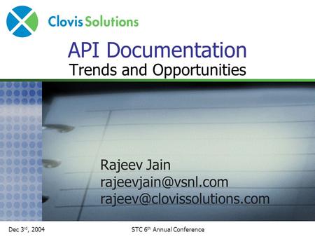 Dec 3 rd, 2004STC 6 th Annual Conference API Documentation Trends and Opportunities Rajeev Jain