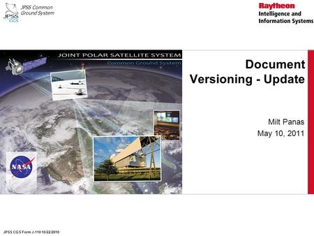 JPSS Common Ground System Document Versioning - Update Milt Panas May 10, 2011 JPSS CGS Form J-110 10/22/2010.