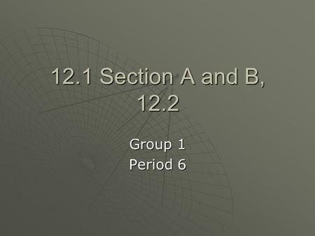 12.1 Section A and B, 12.2 Group 1 Period 6. Bonds  Bond – a force that holds together two or more atoms and functions as one unit  Bond energy – the.