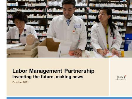 Labor Management Partnership Inventing the future, making news October, 2011.