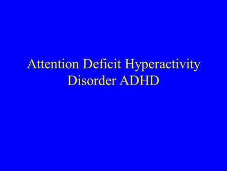 Attention Deficit Hyperactivity Disorder ADHD. ADHD Childhood-onset, severe impairing inattention, overactivity, impulsiveness Clinical variability Highly.