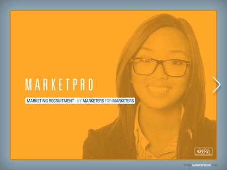 MARKETPRO: THE MARKETING STAFFING AND RECRUITMENT EXPERTS As marketing professionals ourselves, we know what it takes to be a great marketer. You receive.