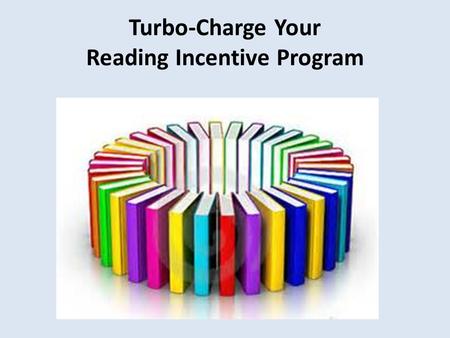 Turbo-Charge Your Reading Incentive Program. Rita & John Rita Platt is a Nationally Board Certified teacher. Her experience includes teaching learners.